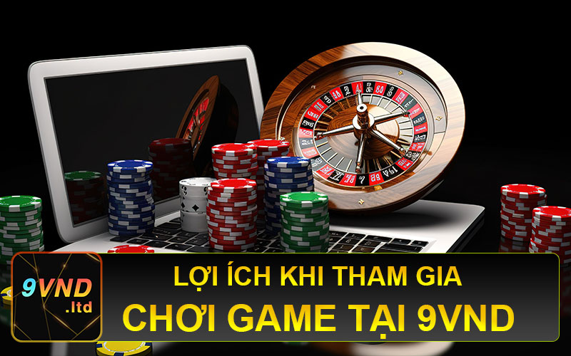 Lợi ích khi tham gia tại trang game 9vnd cá cược