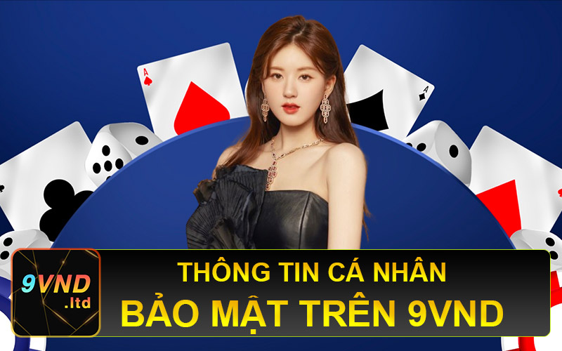 Thông tin cá nhân bảo mật trên 9vnd 